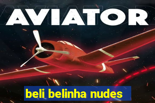 beli belinha nudes